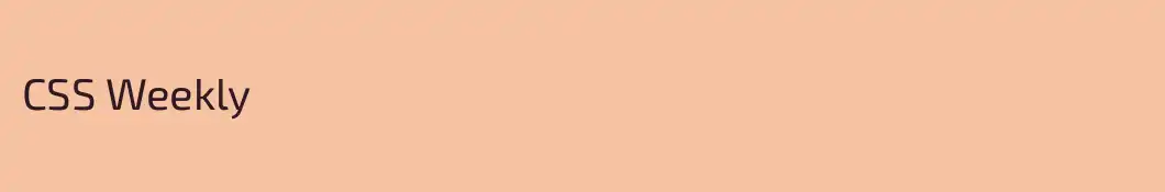 CSS Weekly